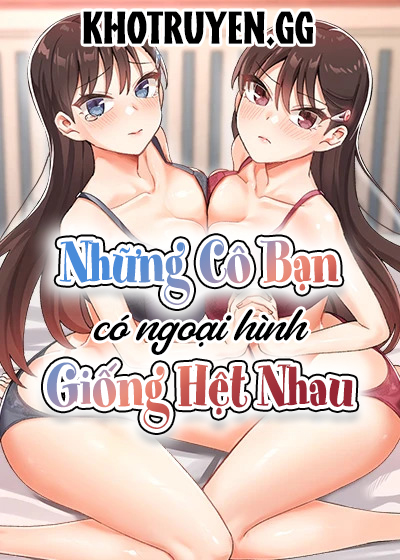 truyen-nhung-co-ban-co-ngoai-hinh-giong-het-nhau